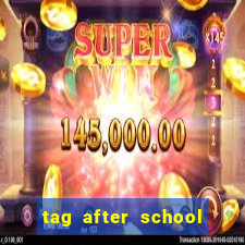 tag after school apk download